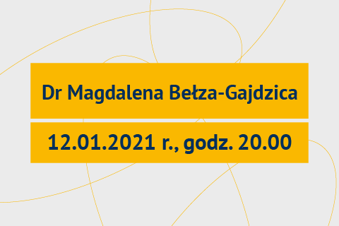 Na obrazku wdinieje napis: Dr Magdalena Bełza Gajdzica 12.01.2021 godz. 20:00